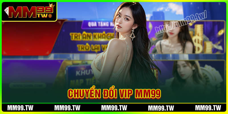 Nội dung ưu đãi chuyển đổi VIP MM99